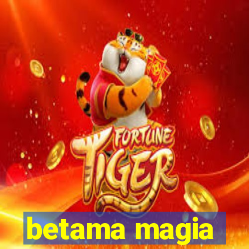 betama magia